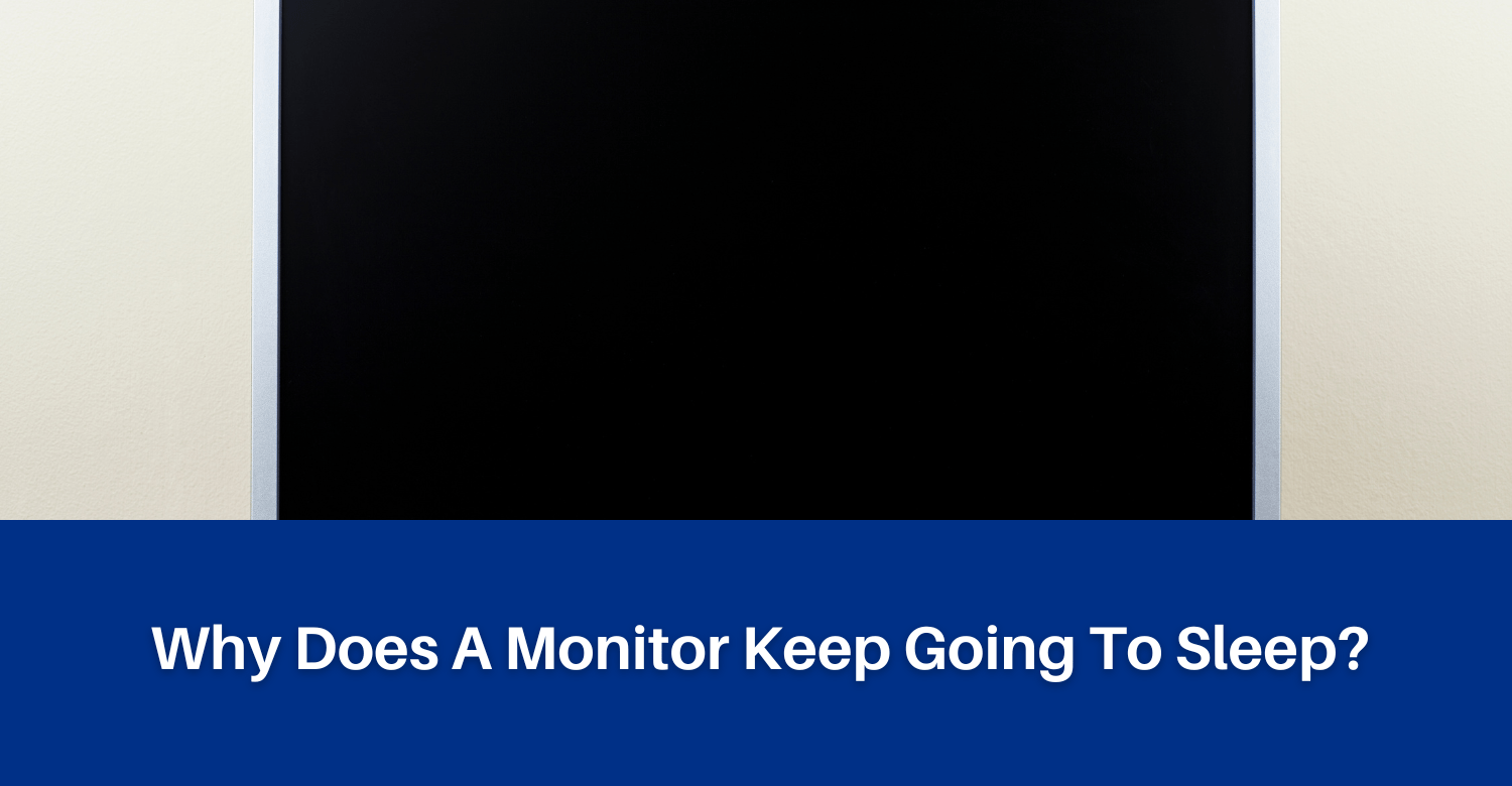 Why Does A Monitor Keep Going To Sleep? (Answered) The Display Blog