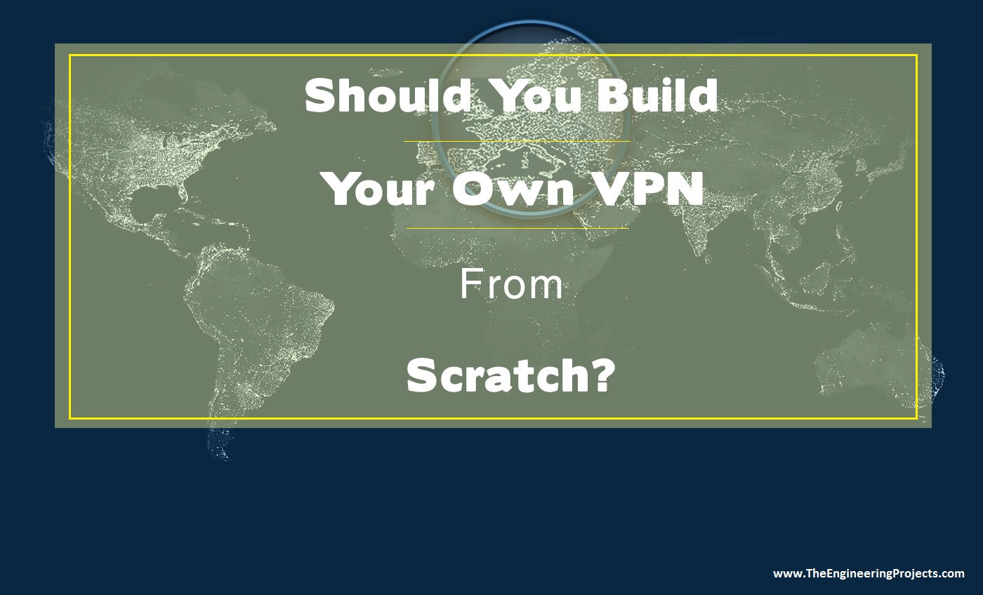 Should You Build Your Own VPN From Scratch? The Engineering Projects