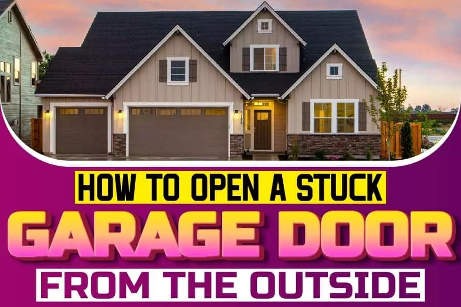 How To Open A Stuck Garage From The Outside What You Should Know About A Stuck Garage Door