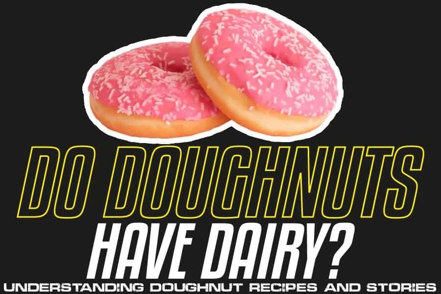 Do Doughnuts Have Dairy? Understanding Doughnut Recipes And Stories
