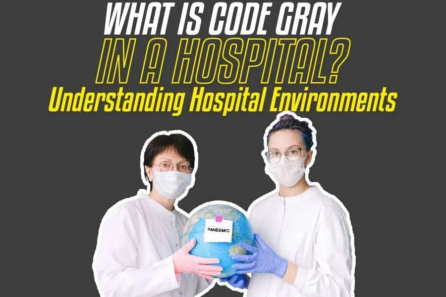 What Is Code Gray In A Hospital? Understanding Hospital Environments