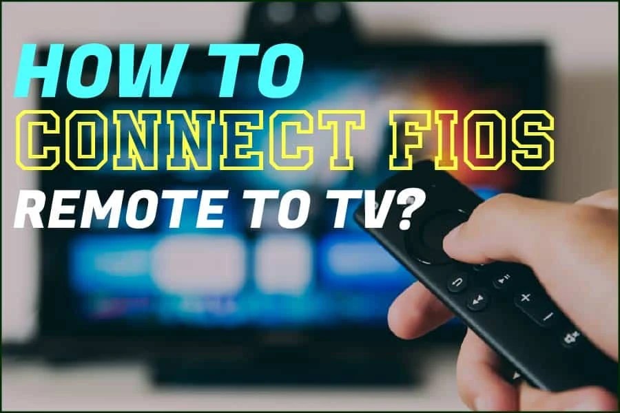 How To Connect Fios Remote To TV? The Easy Guide