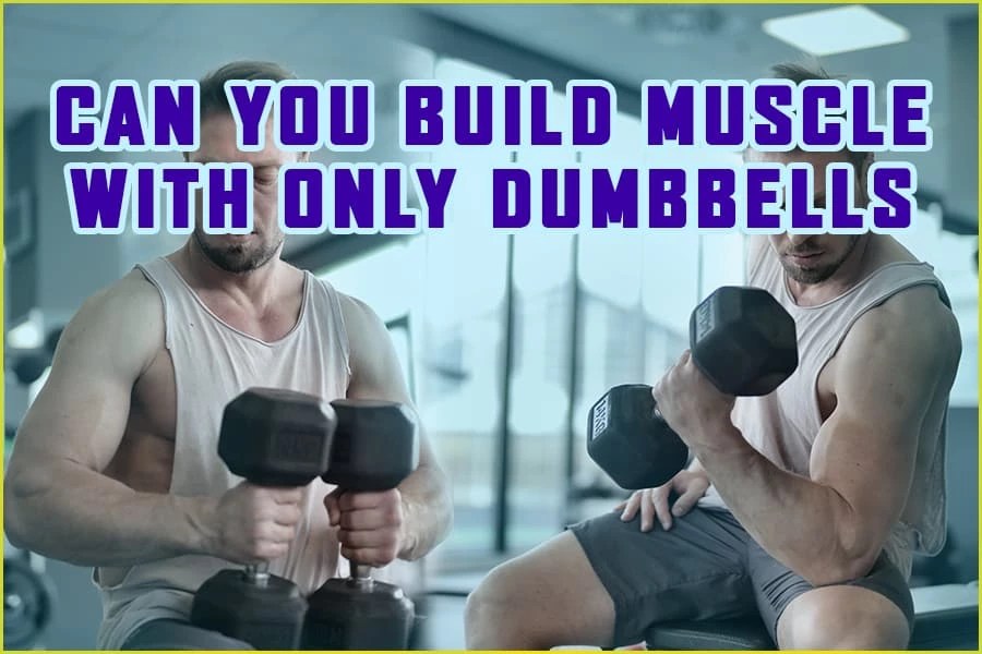 Can You Build Muscle With Only Dumbbells? Muscle Gain Tips