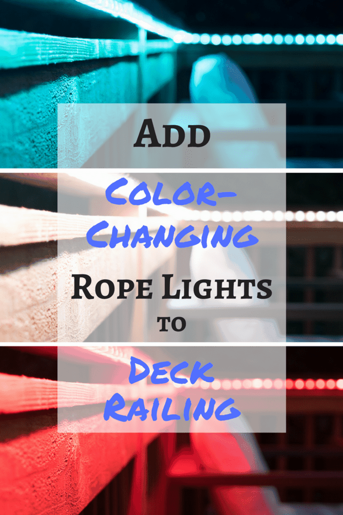 Add Color Changing Rope Lights to Deck Railing The Handyman's Daughter