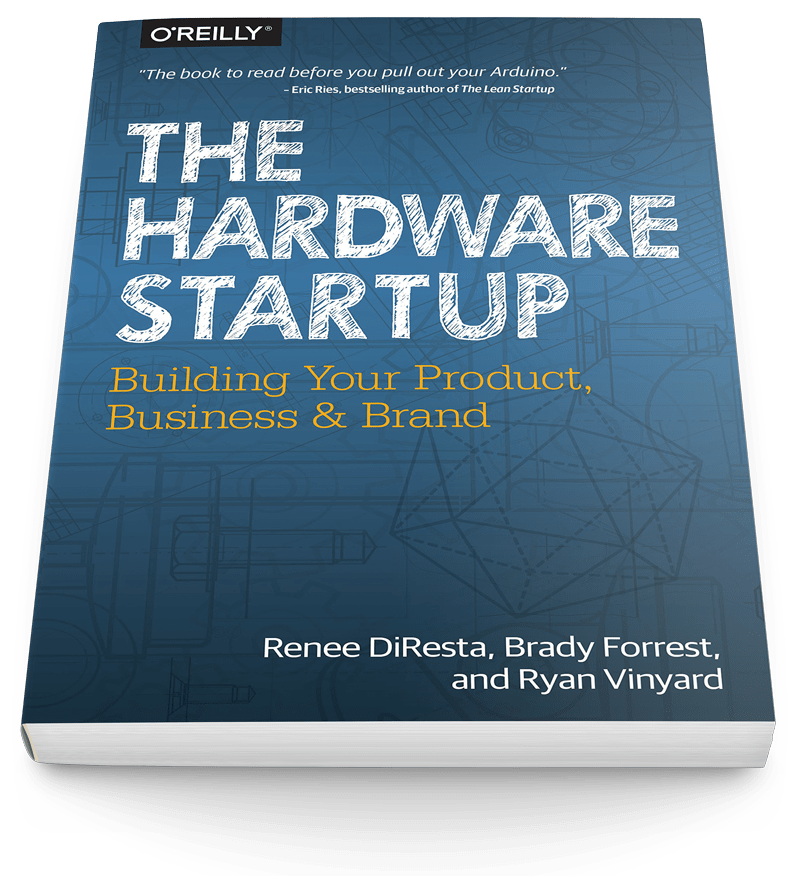 The Hardware Startup Building Your Product, Business, and Brand