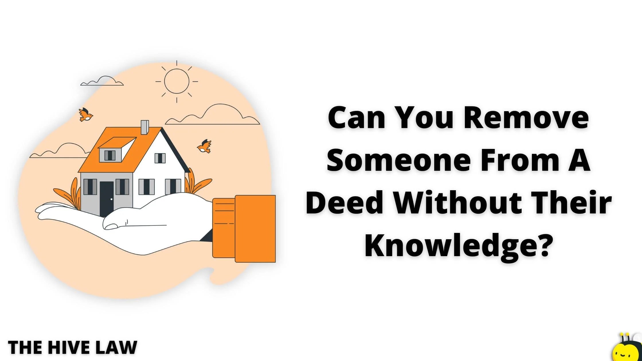 Can You Remove Someone From A Deed Without Their Knowledge? The Hive Law