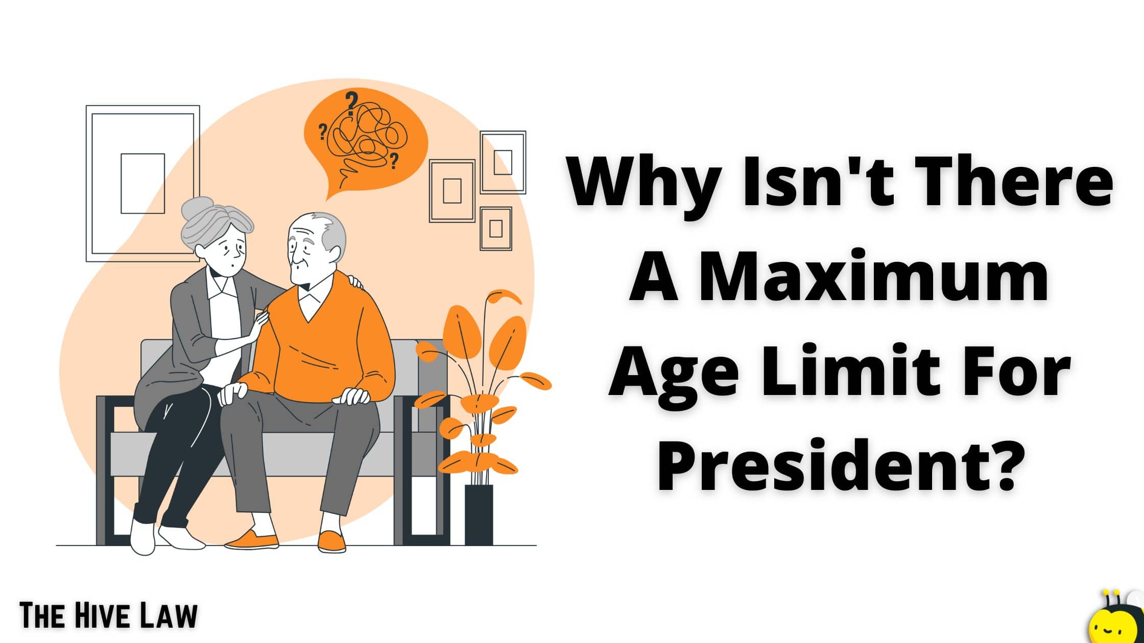 Why Isn't There A Maximum Age Limit For Presidents? The Hive Law