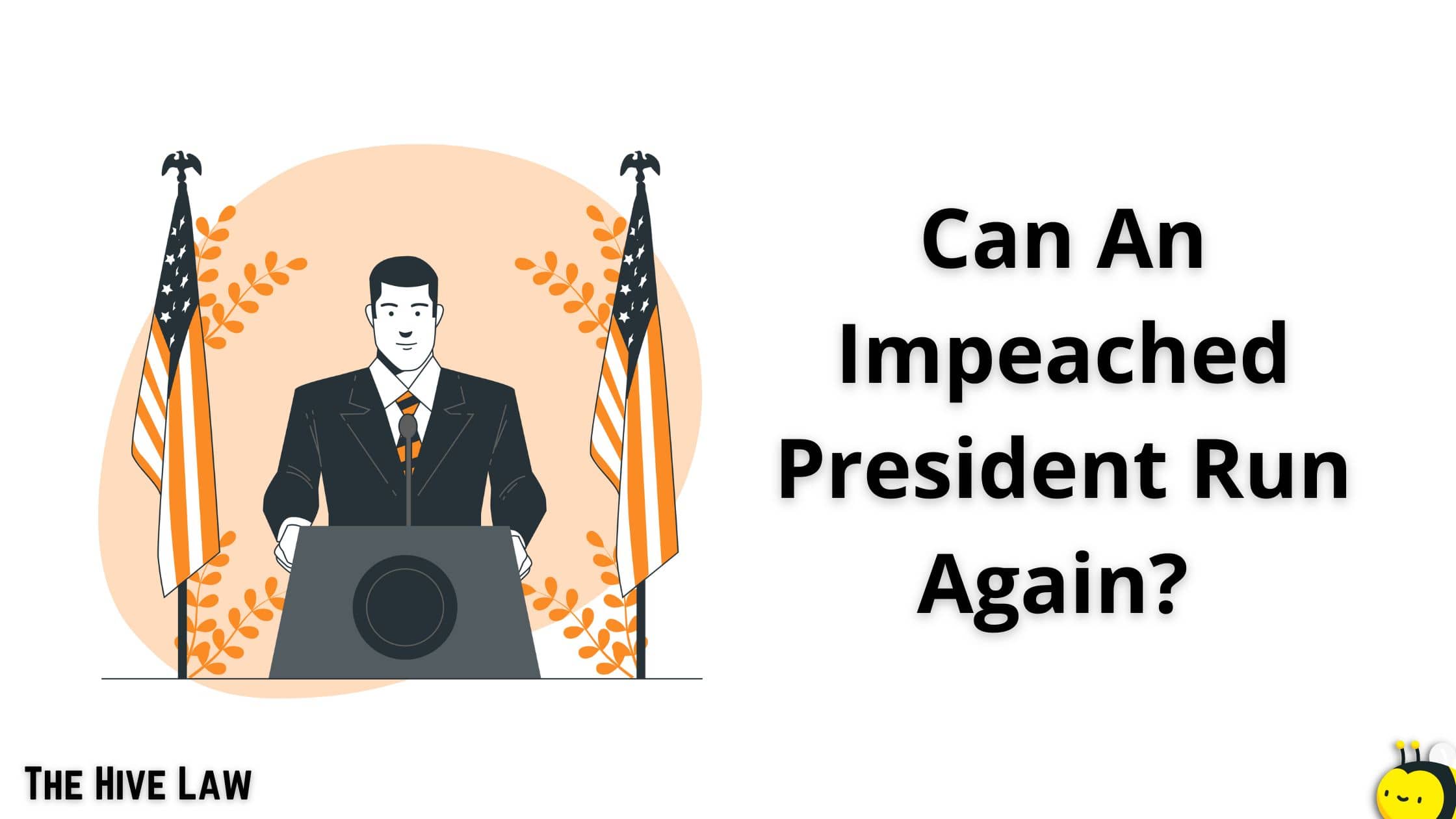 Can An Impeached President Run Again? (What Happens When They Are