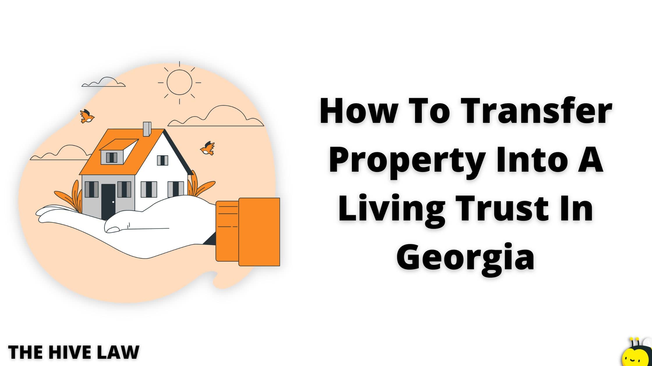 How To Transfer Property Into A Living Trust In The Hive Law