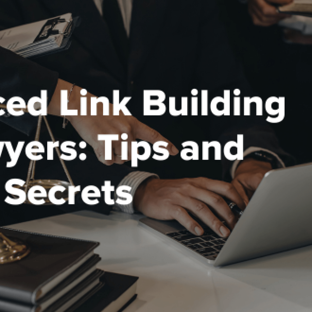 Advanced Link Building for Lawyers: Tips and Insider Secrets