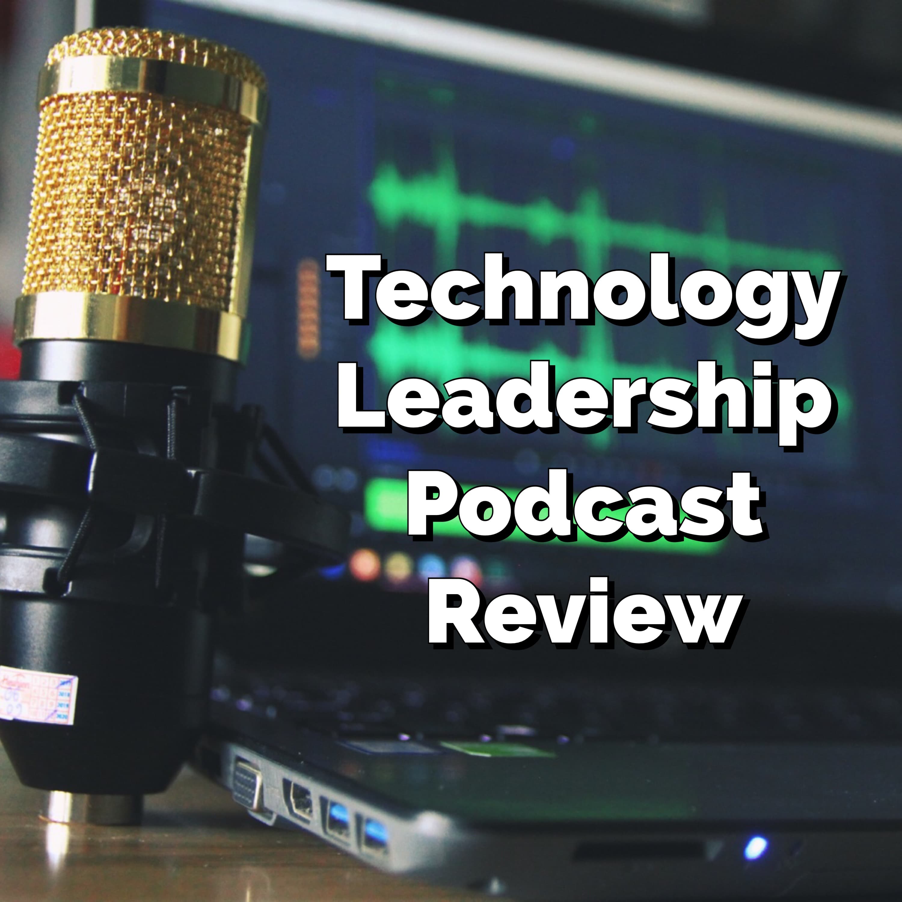 Technology Leadership Podcast Review The K Guy
