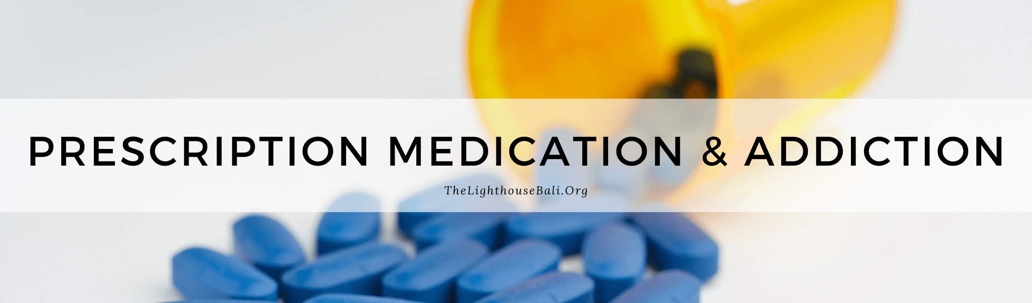Addiction and Prescription Medication The Lighthouse Bali