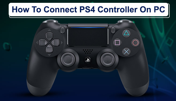 Guide How To Connect Your PlayStation 4 Controller On PC, Windows Guide How To Connect Your PlayStation 4 Controller On PC, Windows