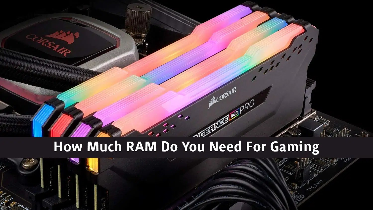 How Much RAM for Gaming Do You Need Going Into 2022?