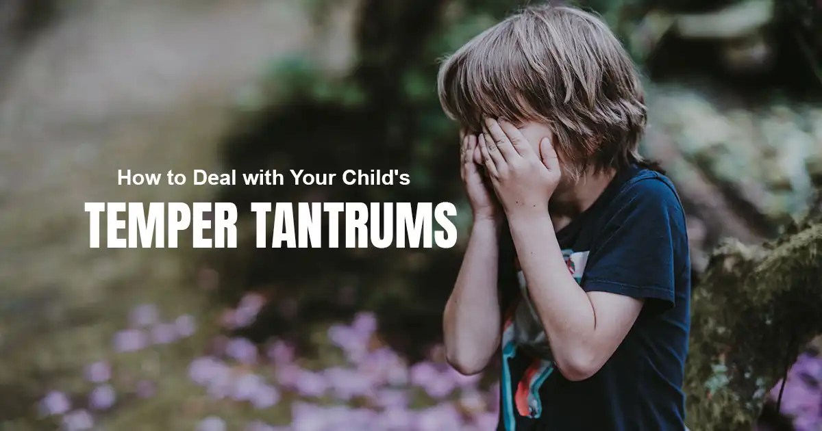 How to Deal with Your Child's Temper Tantrums 15 Effective Tips The