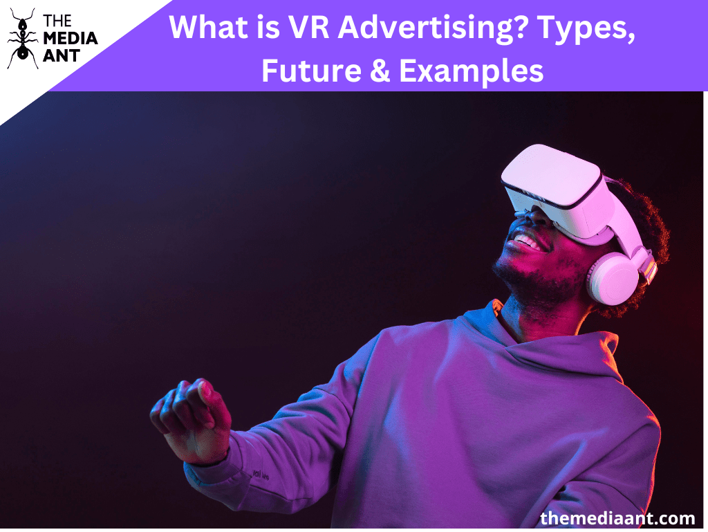 What is VR Advertising? Types, Future & Examples