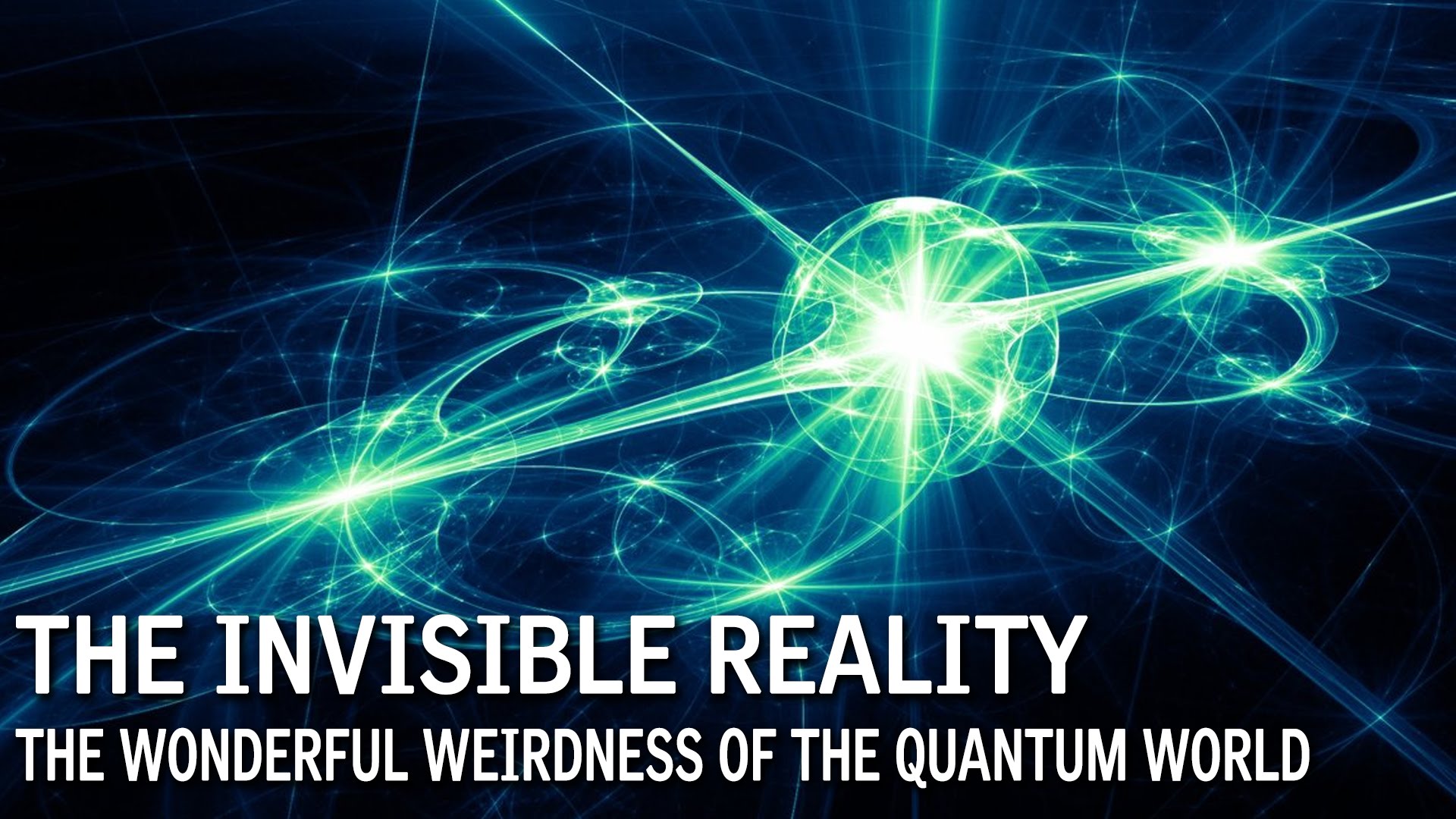 The Invisible Reality The Wonderful Weirdness of the Quantum World