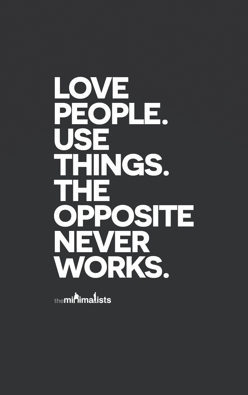 Love People Use Things Wallpaper The Minimalists