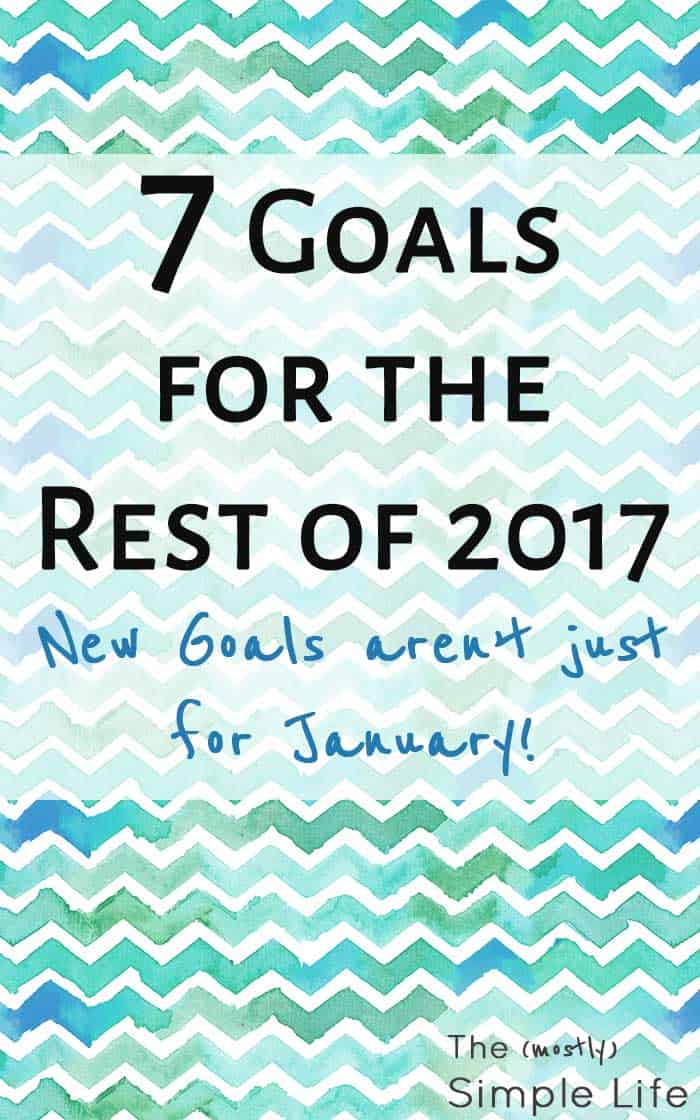 Goals for 2017 (or at least the rest of it) The (mostly) Simple Life