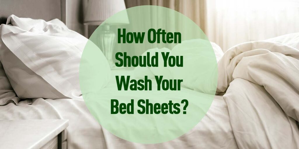Wash Your Bed Sheets Every 1 to 3 Weeks (Take the Quiz!) The (mostly