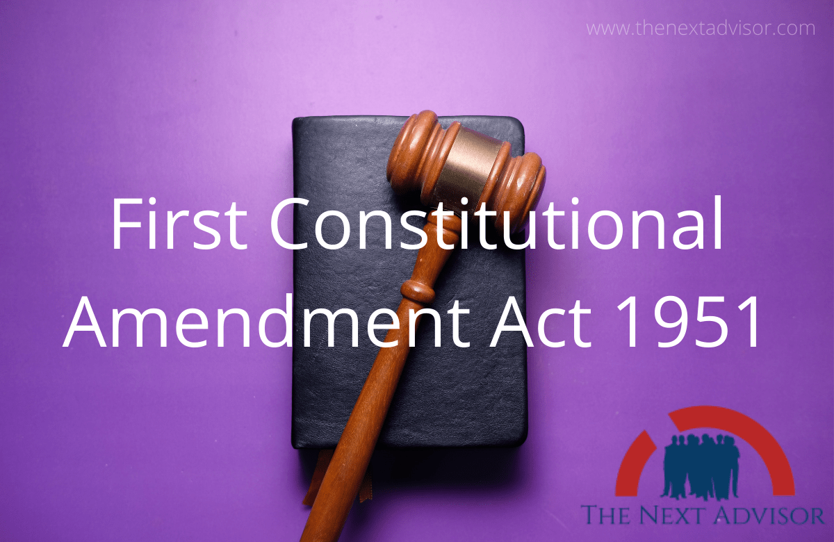 First Constitutional Amendment Act 1951 The Next Advisor