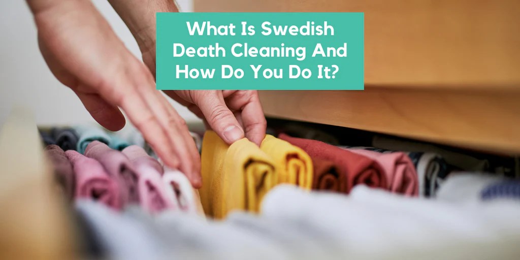 What is Swedish Death Cleaning and How Do You Do It? The Nokbox