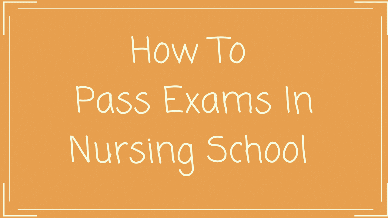 How to Pass Nursing Exams in Nursing School The Nursiversity