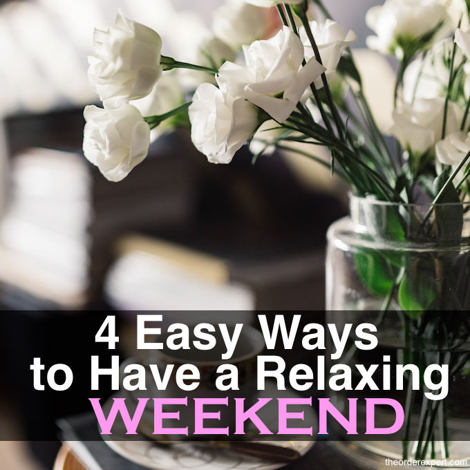 4 Easy Ways to Have a Relaxing Weekend The Order Expert