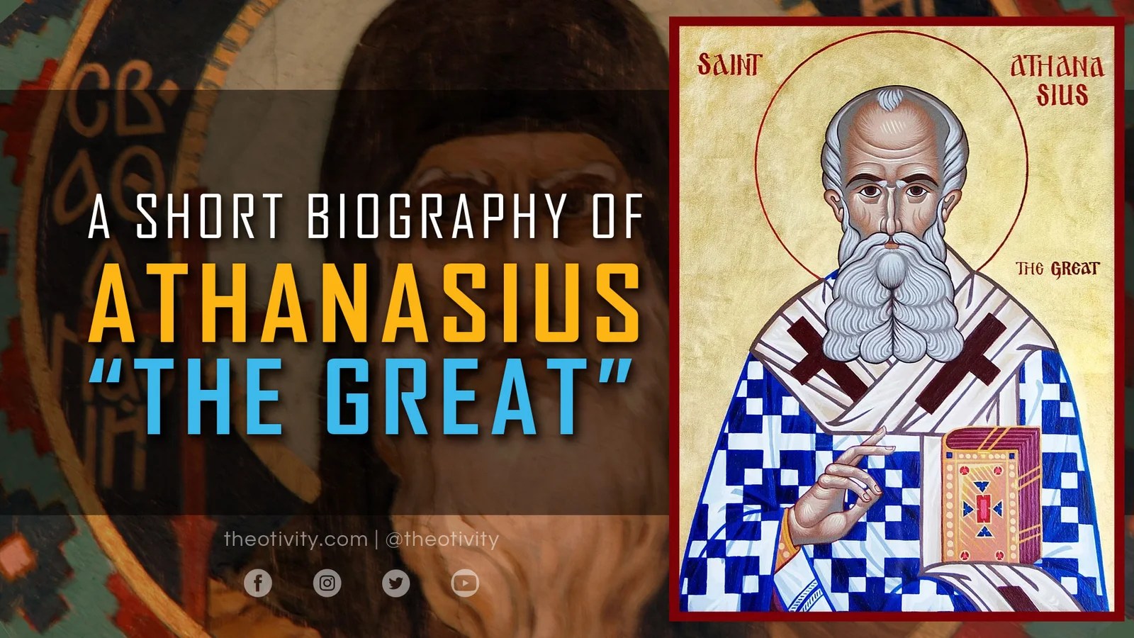 Athanasius “The Great” Against the World A Brief Biography THEOTIVITY