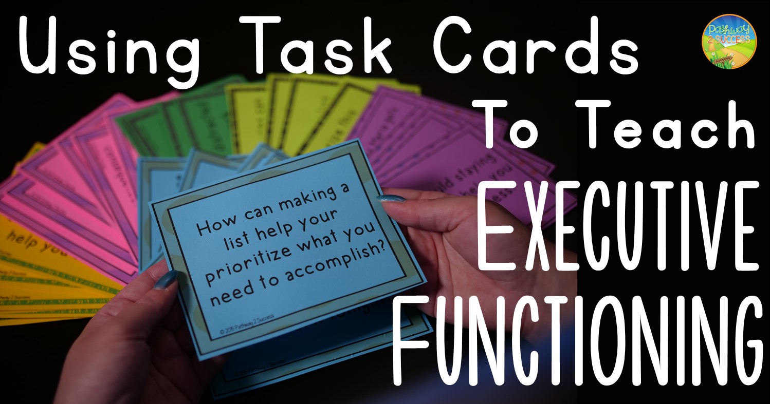 Using Task Cards to Teach Executive Functioning The Pathway 2 Success