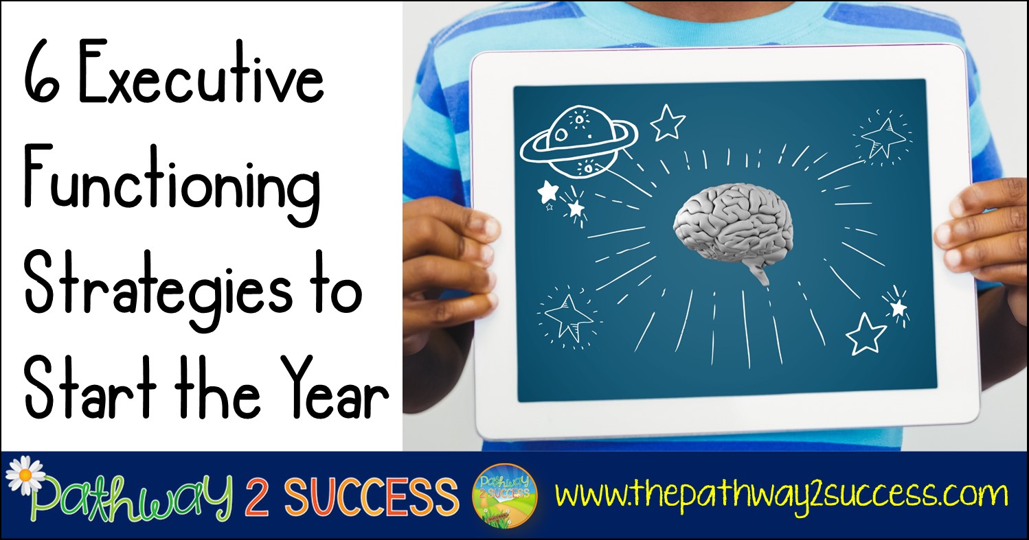 6 Executive Functioning Strategies to Start the School Year The