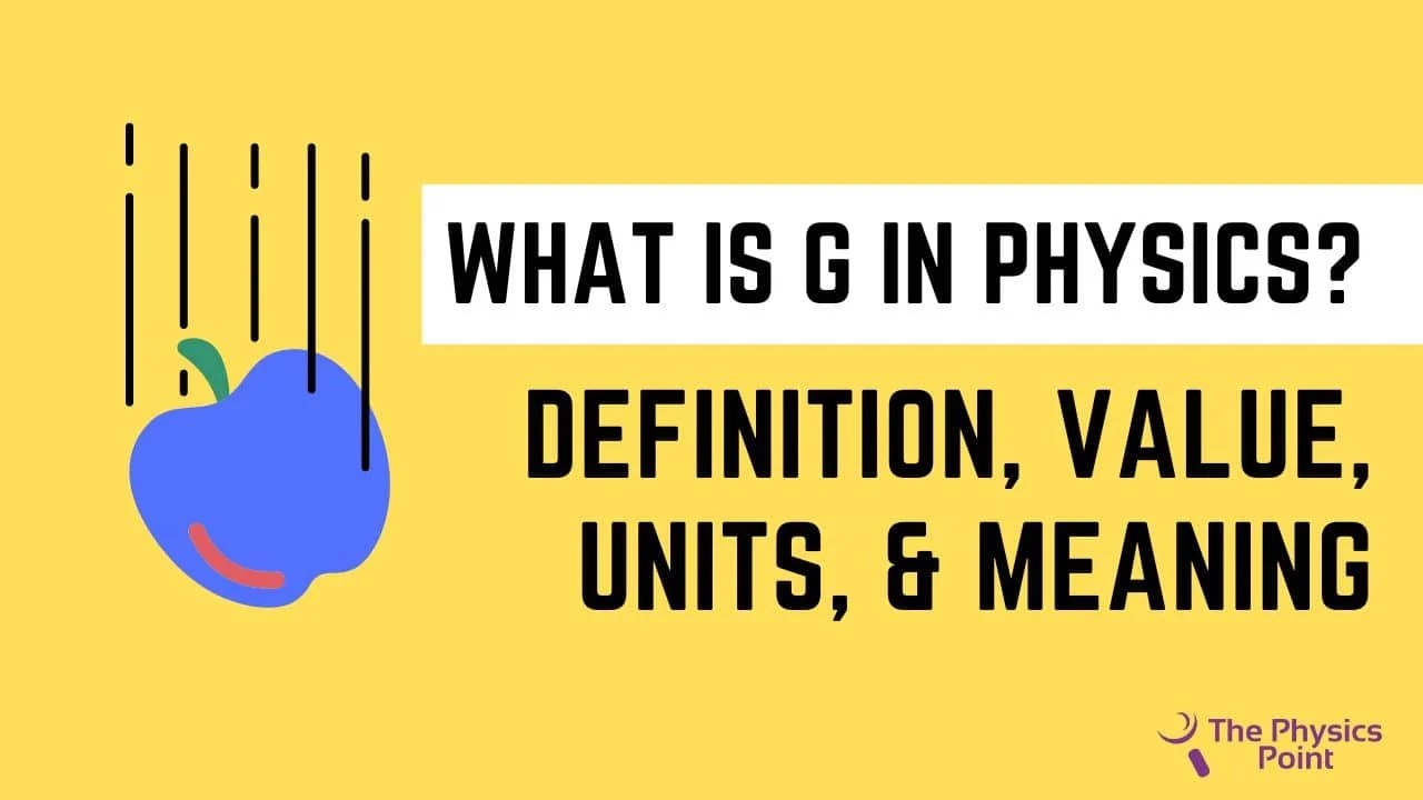 What is G in Physics? Definition, Value, Units, & Meaning