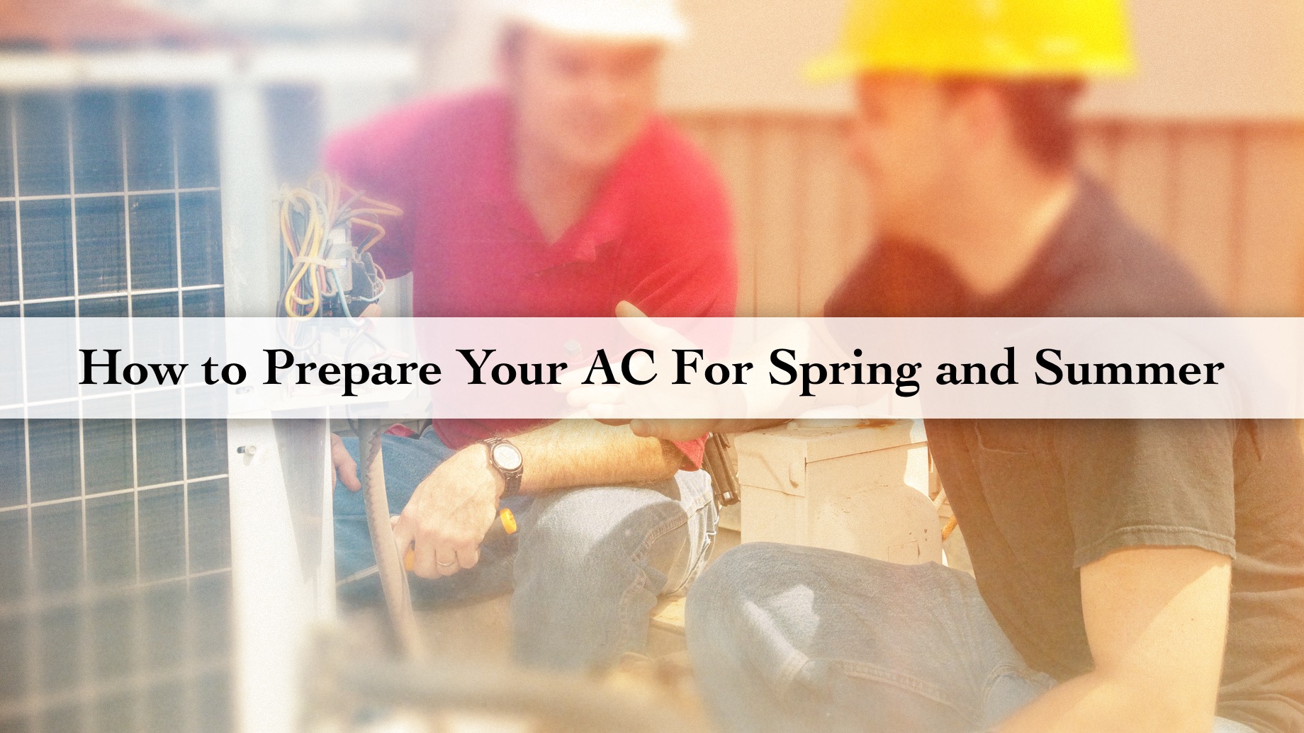 How to Prepare Your AC For Spring and Summer The Pinnacle List