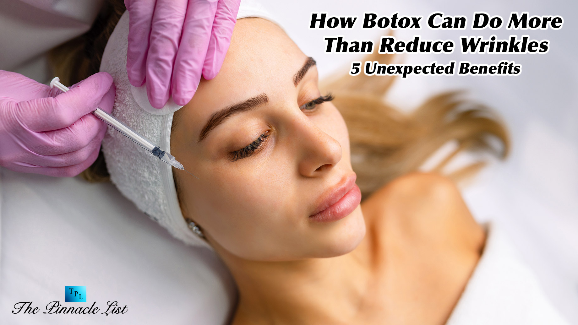 How Botox Can Do More Than Reduce Wrinkles 5 Unexpected Benefits