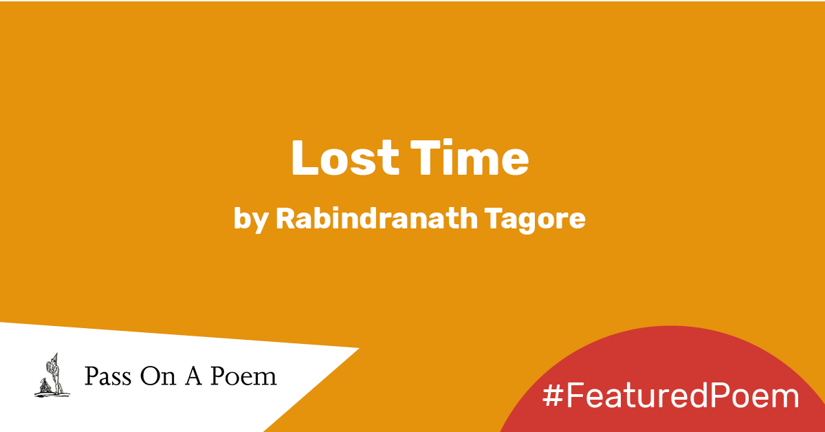 Featured Poem Lost Time by Rabindranath Tagore The Reader