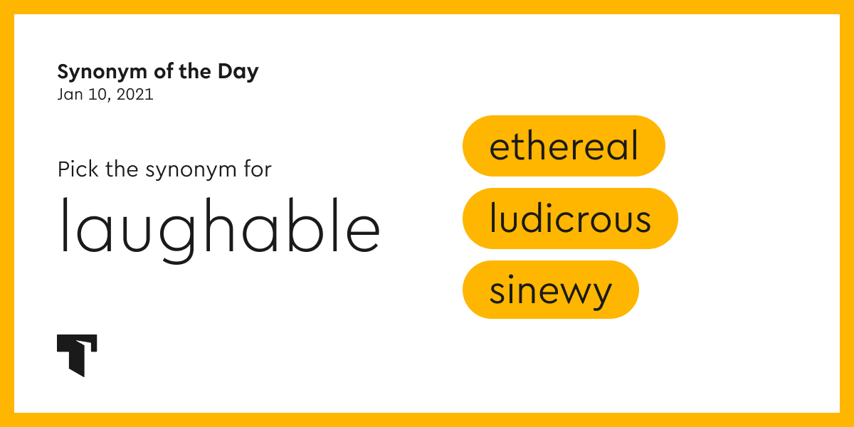 Synonym of the Day ludicrous