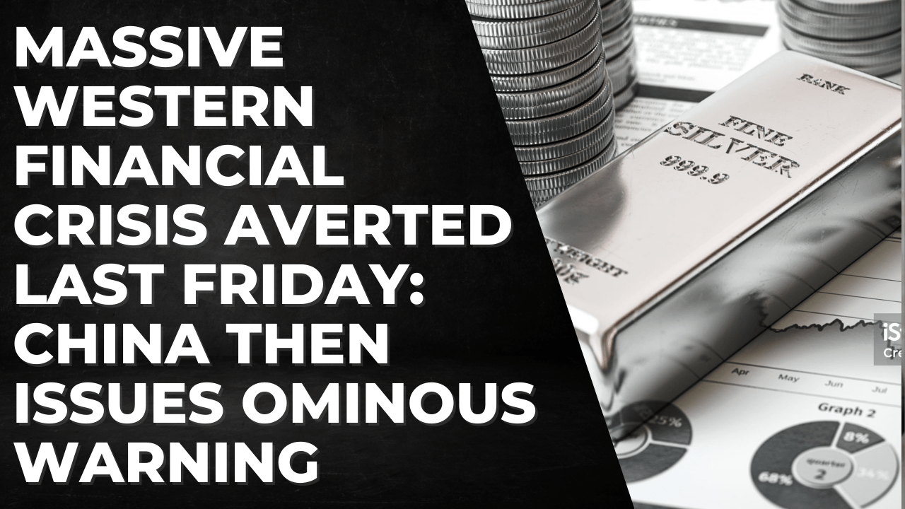 Massive Western Financial Crisis Averted Last Friday China Then Sends