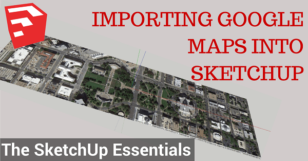 How to import Google maps into SketchUp The SketchUp Essentials