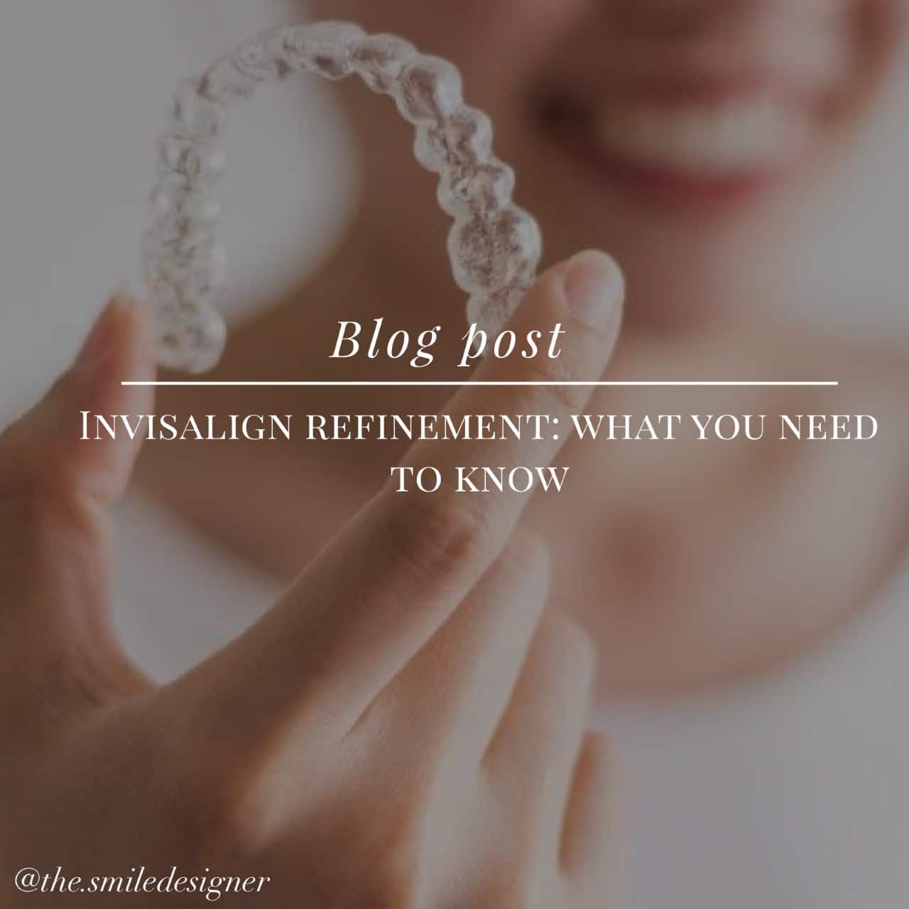 Invisalign Refinement & What You Need To Know? The Smile Designer