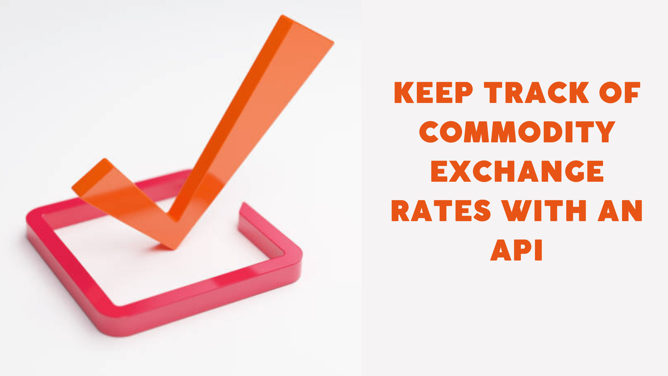 Keep Track Of Commodity Exchange Rates With An API