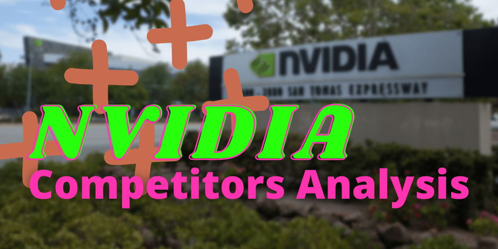 Nvidia Competitors Analysis Here's Who Competes With The GPU Giant!
