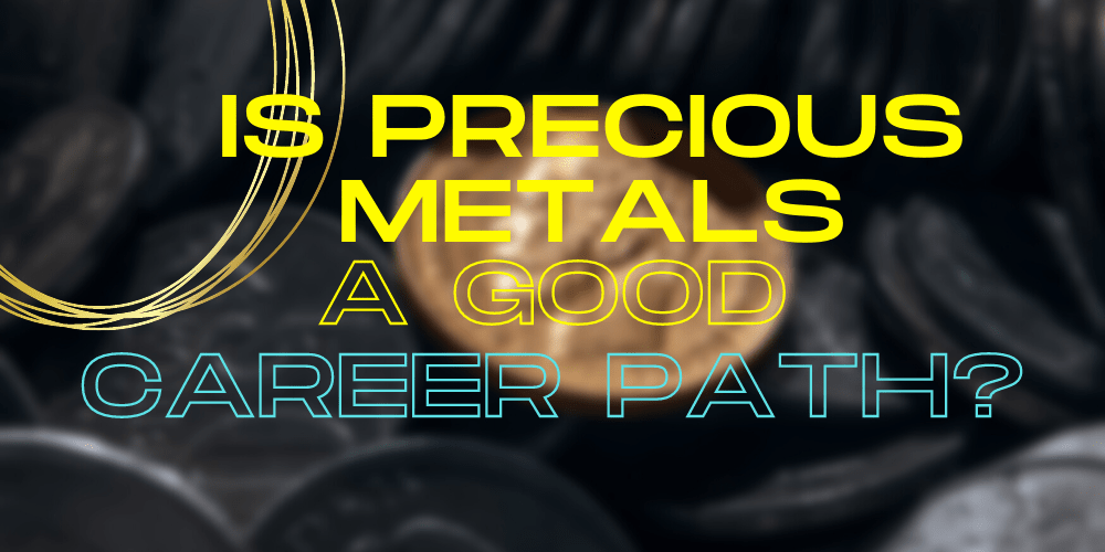Is Precious Metals a Good Career Path? (Jobs & Salaries)