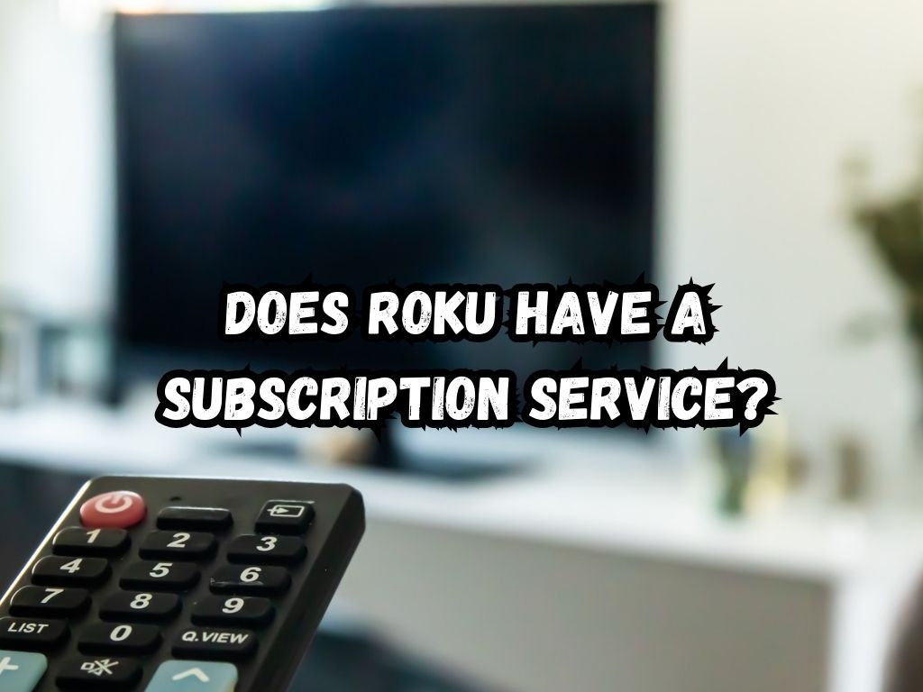 Does Roku Have a Subscription Service? Unveiling the Truth