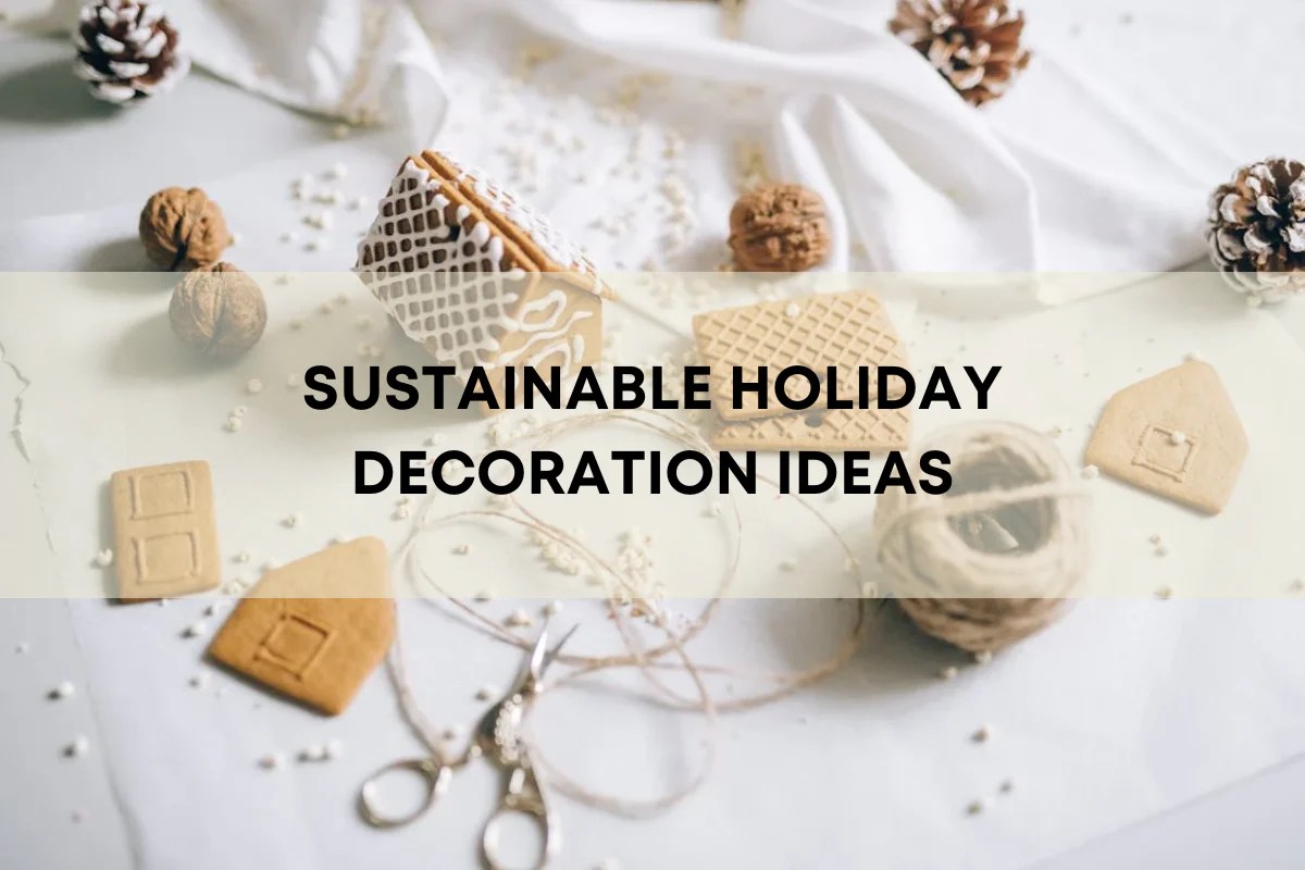 Sustainable Holiday Decorations EcoFriendly Ideas for Thanksgiving