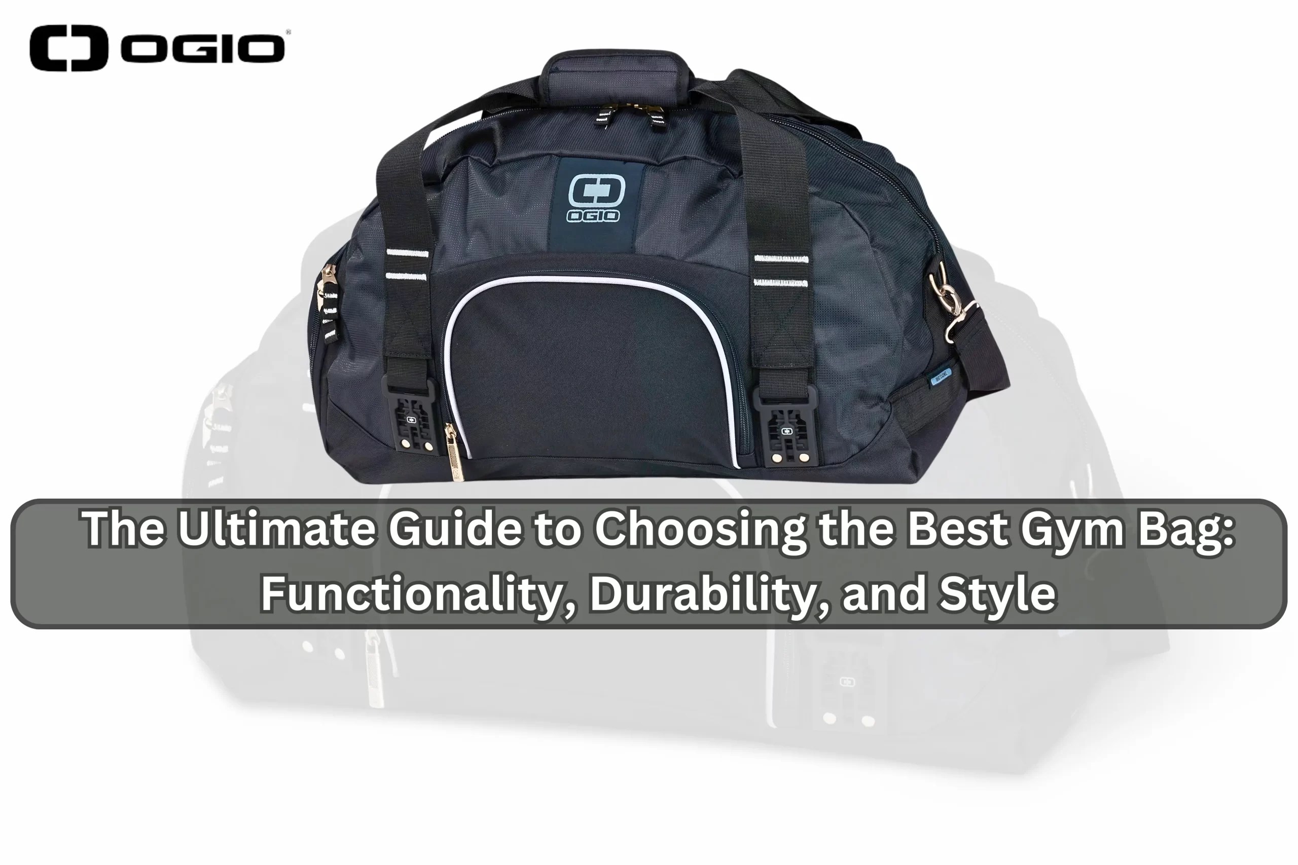 The Ultimate Guide to Choosing the Best Gym Bag Functionality