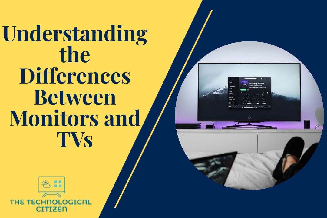 Understanding the Differences Between Monitors and TVs The