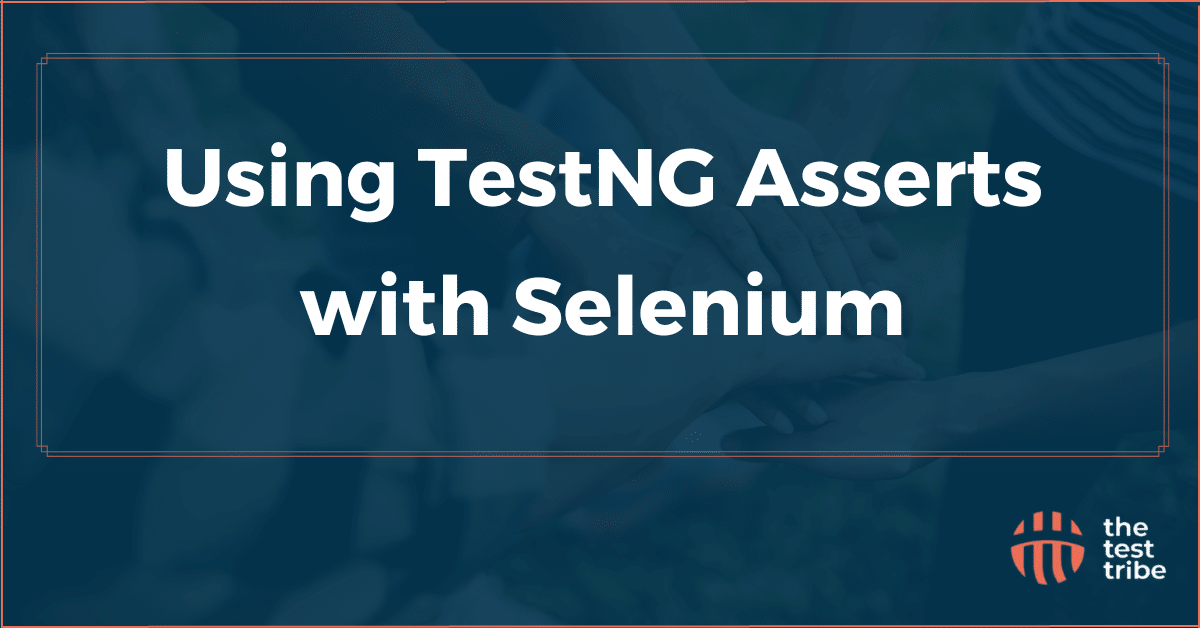 How to Use TestNG Asserts in Selenium? The Test Tribe