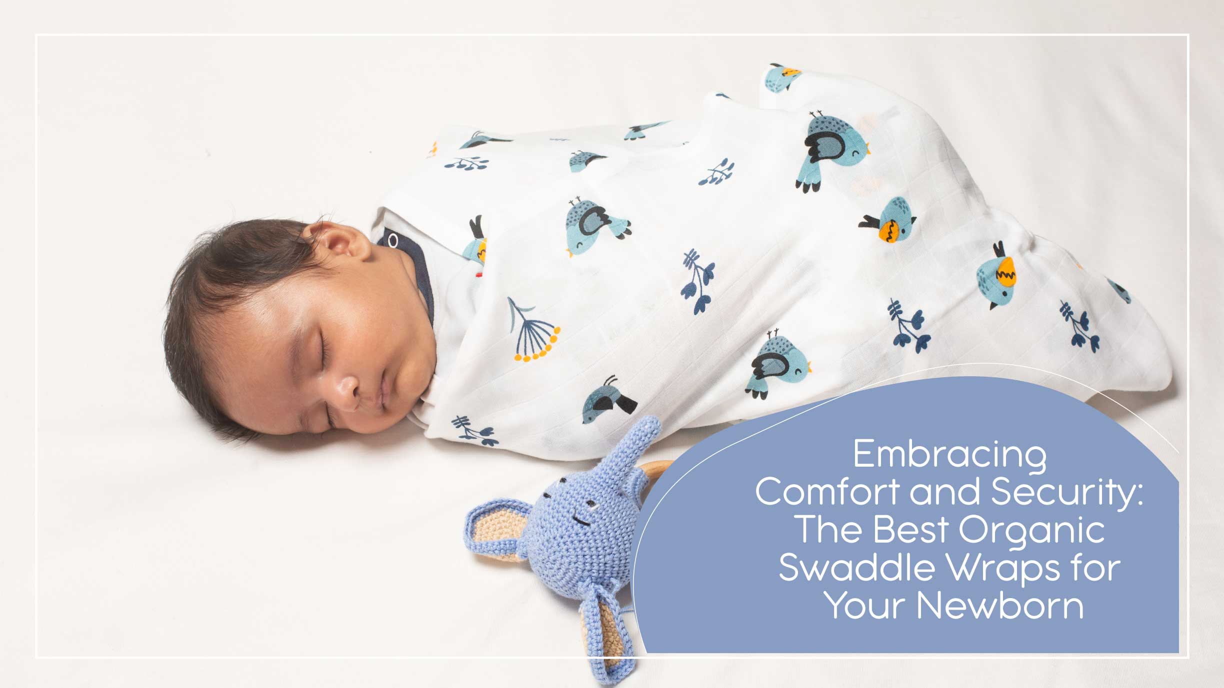 Embracing Comfort & Security The Best Organic Swaddle Wraps for Newborn