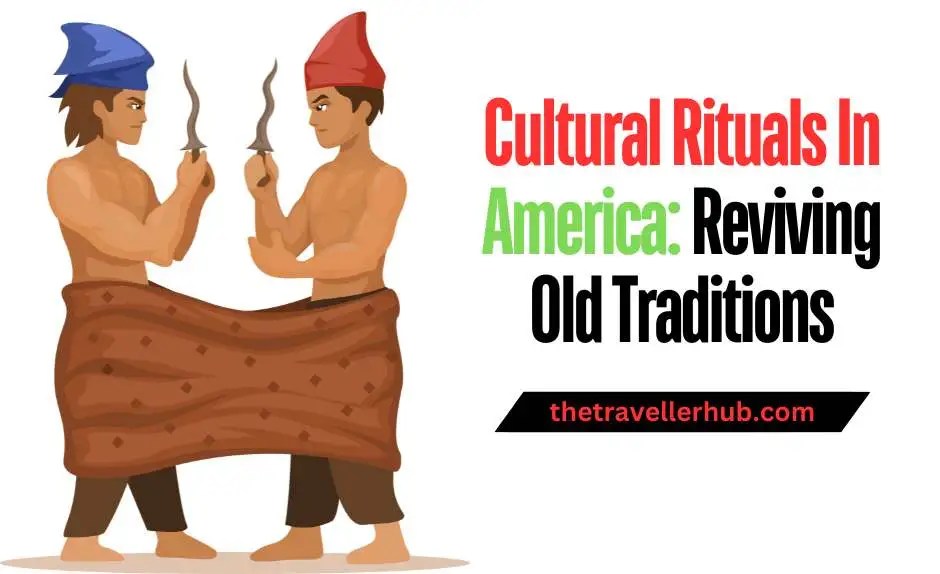 Cultural Rituals In America Reviving Old Traditions TheTravellerHub