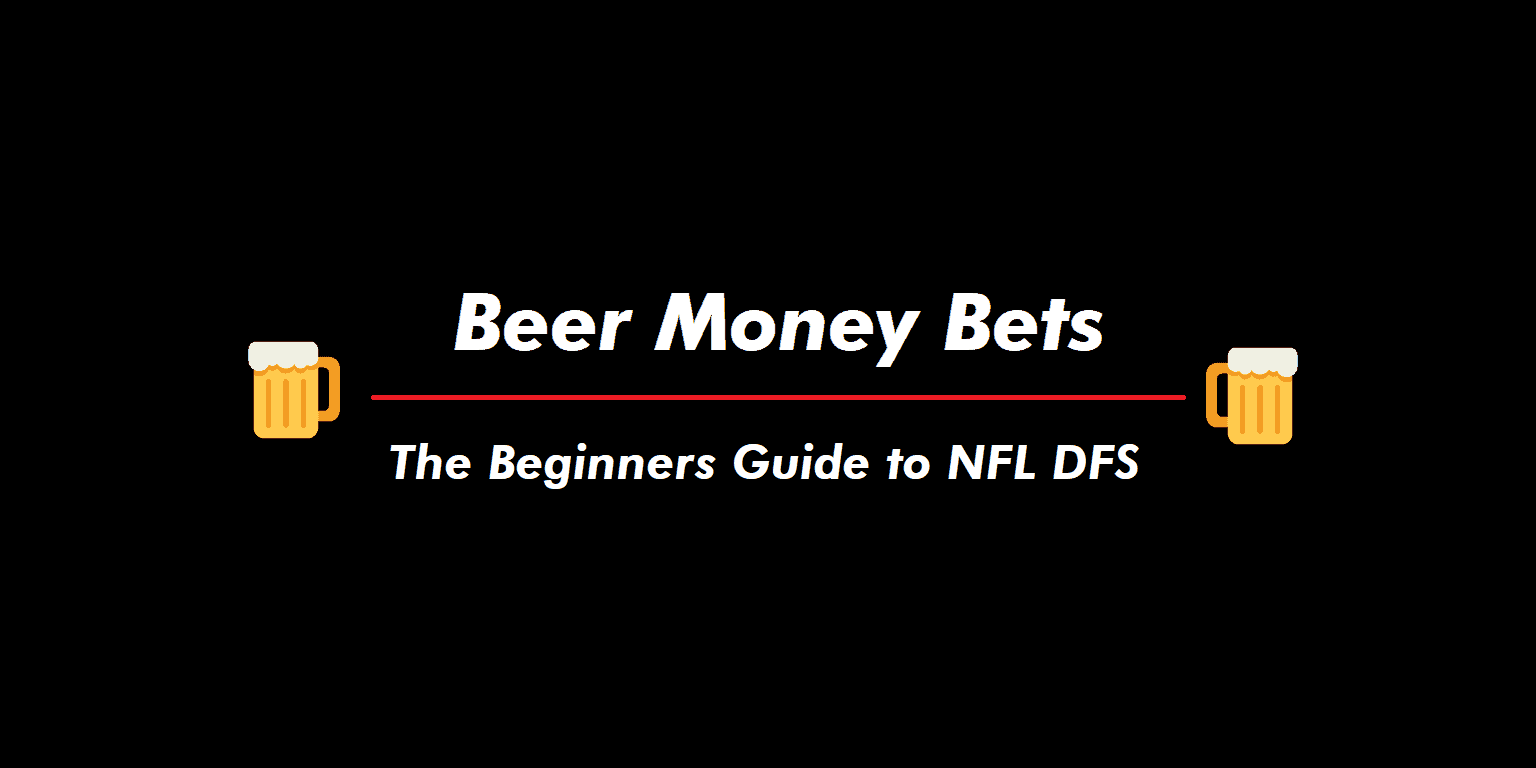 The Undroppables Beer Money Bets The Beginners Guide to NFL DFS